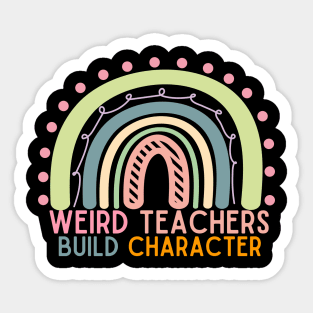 Rainbow Funny Teacher Sayings Weird Teachers Build Character Sticker